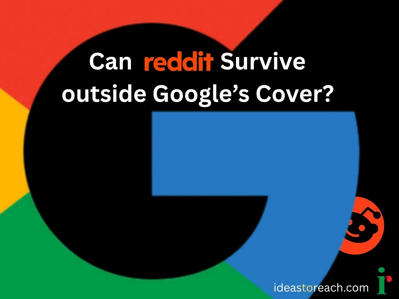 Illustration of a large Google G logo and small Reddit Snoo logo asking, "Can Reddit Survive Outside Google's Cover?"
